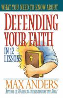 What You Need To Know About Defending Your Faith In 12 Lessons The What You Need To Know Study Guide Series 0785211926 Book Cover