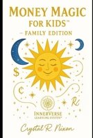 Money Magic for Kids & Family™: InnerVerse Legacy Edition: A sacred introduction to financial wisdom and energy principles for children. (InnerVerse Learning System™ Family Edition) B0FHFT8Y4Z Book Cover