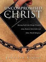 Uncompromised in Christ 1609578252 Book Cover