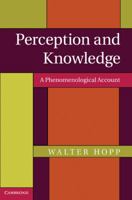 Perception and Knowledge: A Phenomenological Account 1107646987 Book Cover