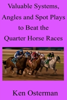 Valuable Systems, Angles and Spot Plays to Beat the Quarter Horse Races B08ZQ9Y4SW Book Cover