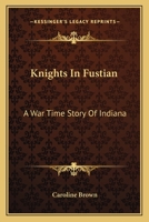 Knights In Fustian: A War Time Story Of Indiana 1468187635 Book Cover