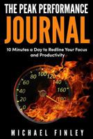 The Peak Performance Journal: 10 Minutes a Day to Redline Your Focus and Productivity 1724449745 Book Cover