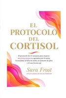 El Protocolo del Cortisol: Para mujeres en perimenopausia que hacen todo bien y siguen agotadas (Spanish Edition) B0H4D5FJX4 Book Cover