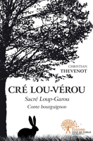 Cré Lou-Vérou: Sacré Loup-Garou - Conte bourguignon (French Edition) 2332529063 Book Cover
