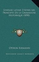Syntaxe Latine D'après Les Principes De La Grammaire Historique... 1021880981 Book Cover