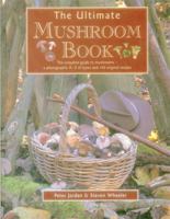 The Ultimate Mushroom Book: The Complete Guide to Mushrooms 0831730803 Book Cover