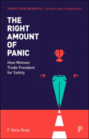 The Right Amount of Panic: How women trade freedom for safety 1447342291 Book Cover