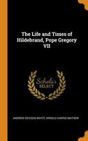 The Life and Times of Hildebrand, Pope Gregory VII 1016608020 Book Cover
