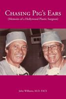 Chasing Pig's Ears : Memoirs of a Hollywood Plastic Surgeon 1425145655 Book Cover