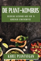 Die Plant-Kombuis: Heerlike Gesonde Kos vir 'n Groener Lewenswyse (Afrikaans Edition) 1835598080 Book Cover