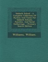 Sabbath School: a Complete Collection of Hymns and Tunes for Sabbath Schools, Families, and Social Gatherings. 1014415640 Book Cover