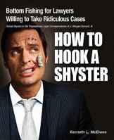 How to Hook a Shyster: Bottom Fishing for Lawyers Willing to Take Ridiculous Cases 098302460X Book Cover