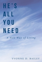 He's All You Need: A New Way of Living 1098001648 Book Cover