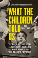 What the Children Told Us: The Untold Story of the Famous “Doll Test” and the Black Psychologists Who Changed the World 1728248078 Book Cover