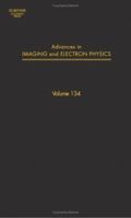 Advances in Imaging and Electron Physics, Volume 134 0120147769 Book Cover