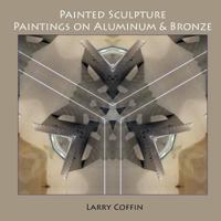 Painted Sculpture: Paintings on Aluminium & Bronze 1490421033 Book Cover
