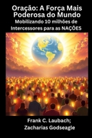 Oração - A Força Mais Poderosa do Mundo - Mobilizando 10 milhões de Intercessores para as NAÇÕES (Portuguese Edition) B0FKM9ZJT4 Book Cover