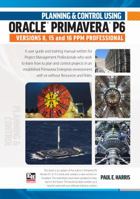 Planning and Control Using Oracle Primavera P6 Versions 8, 15 and 16 PPM Professional 1925185427 Book Cover