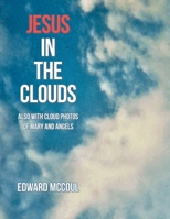 Jesus in the Clouds: Also With Cloud Photos of Mary and Angels 1669835227 Book Cover