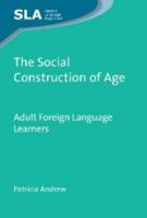 The Social Construction of Age: Adult Foreign Language Learners 1847696139 Book Cover