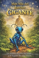 Mas allá del Jardín Gigante: La Misión de una Hormiga , y el legado de una Visión (En la Sombra de un Gigante) (Spanish Edition) B0GLYW7KFJ Book Cover
