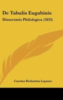 De Tabulis Eugubinis: Dissertatio Philologica (1833) 1160412685 Book Cover