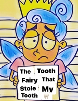 The Tooth Fairy That stole My Thooth 1700421980 Book Cover