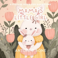 Mama's Little Girl: A Heartfelt Children’s Picture Book with Rhyming Poetry, Mother-Daughter Love, Gentle Life Lessons, and Timeless Emotional Storytelling 1966417411 Book Cover