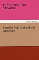 Sketches From Concord and Appledore Concord Thirty Years Ago; Nathaniel Hawthorne, Louisa M. Alcott, Ralph Waldo Emerson... 1438532539 Book Cover