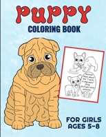 Puppy Coloring Book For Girls Ages 5-8: Filled With Adorable Images Of Charming Dogs and Puppies, For Boys And Girls B097XB7FB4 Book Cover