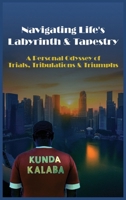 Navigating Life's Labyrinth & Tapestry A Personal Odyssey of Trials, Tribulations & Triumphs B0FQ2JLL2W Book Cover