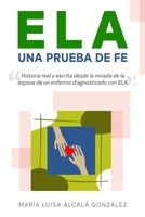 ELA Una Prueba de Fe: Historia real escrita desde la mirada de la esposa de un enfermo de ELA (Esclerosis Lateral Amiotrófica) B08ZVZKGN1 Book Cover