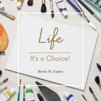Life - It's a Choice! 1543782426 Book Cover