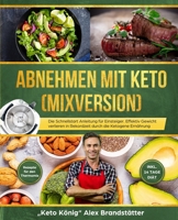 Abnehmen mit Keto (Mixversion): Die Schnellstart Anleitung für Einsteiger. Effektiv Gewicht verlieren in Rekordzeit durch die Ketogene Ernährung - ... - inkl. 14 Tage Diät 1734189444 Book Cover
