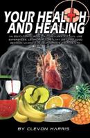 Your Health & Healing: Give your body what it deserves...Natural Care! 146372926X Book Cover