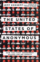 The United States of Anonymous: How the First Amendment Shaped Online Speech 1501762389 Book Cover