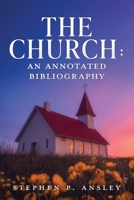 The Church: An Annotated Bibliography 1662887361 Book Cover