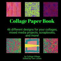 Collage Paper Book: 46 different designs for your collages, mixed media projects, scrapbooks, and more! (Collage Paper Book by Collage Village) 1071473506 Book Cover