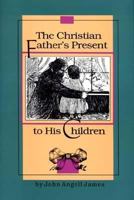 The Christian Father's Present to His Children 1517105021 Book Cover