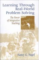 Learning Through Real-World Problem Solving: The Power of Integrative Teaching 0803963602 Book Cover