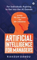 Artificial Intelligence for Managers: For Individuals Aspiring to Get into the AI Domain 1648926428 Book Cover