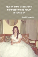 Queen of the Underworld: Her Descent and Return, The Maiden 131244150X Book Cover