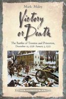 Victory or Death: The Battles of Trenton and Princeton, December 25, 1776 - January 3, 1777 1611213819 Book Cover