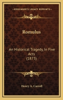 Romulus: An Historical Tragedy, In Five Acts 1120695449 Book Cover
