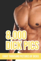 8,000 Dick Pics, Fifty Thousand Pictures Of Dicks: Blank Lined Journal Notebook, Funny Gifts Ideas (Naughty, Gag, Adult, Birthday) Gift For Men & Women 1677972637 Book Cover