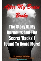 After My Brain Broke: The Story Of My Burnouts, And The Secret 'Hacks' I Found To Avoid More! B09KF5WTZP Book Cover