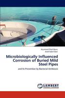 Microbiologically Influenced Corrosion of Buried Mild Steel Pipes: and Its Prevention by Bacterial Antibiosis 3848495422 Book Cover