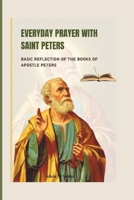 Everyday Prayer with Saint Peters: Basic Reflection of the Books of Apostle Peters B0CV7WDVH3 Book Cover