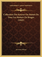Collection Des Keuren Ou Statuts De Tous Les Metiers De Bruges (1842) 1246784327 Book Cover